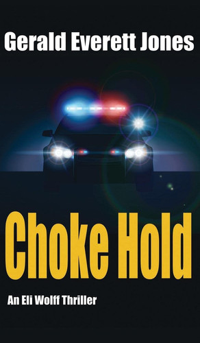 Choke Hold An Eli Wolff Thriller by Gerald Everett Jones