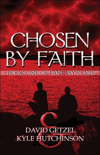 Chosen by Faith Book One of Fantasys End by David Getzel