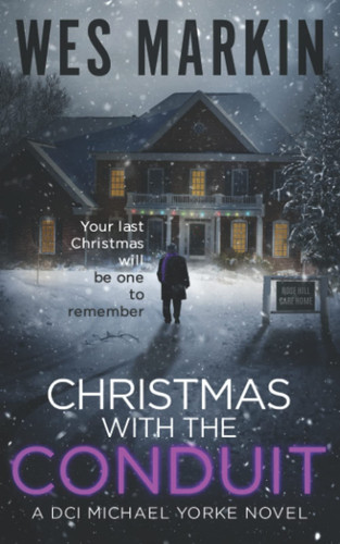 Christmas with the Conduit: A British Murder Mystery (A DCI Yorke Thriller) by Markin, Wes