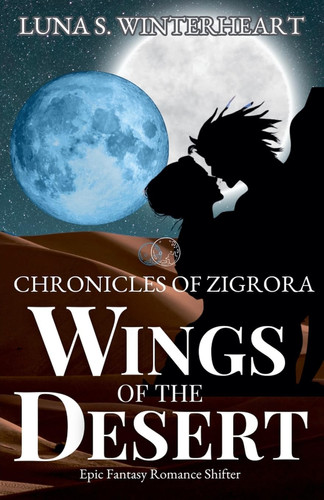 Chronicles of Zigrora Wings of The Desert : Epic Fantasy Romance Shifter by Luna S. Winterheart