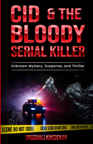 CID & The Bloody Serial Killer: Unknown Mystery, Suspense, and Thriller by Khedekar, Vrushali