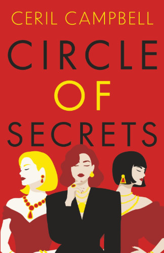 Circle of Secrets: A Compelling Novel of Glamour, Secrets and Betrayal by Campbell, Ceril