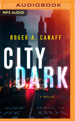 City Dark: A Thriller by Canaff, Roger A.