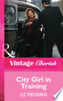 City Girl in Training (Mills & Boon Vintage Cherish) by Liz Fielding