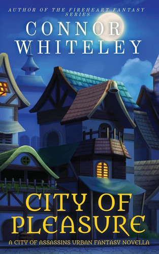 City of Pleasure A City of Assassins Urban Fantasy Novella by Connor Whiteley
