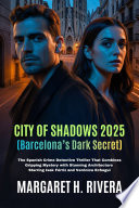 City of Shadows 2025 (Barcelona’s Dark Secret) by Margaret H. Rivera