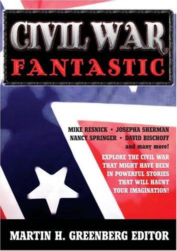 Civil War Fantastic by Martin H. Greenberg