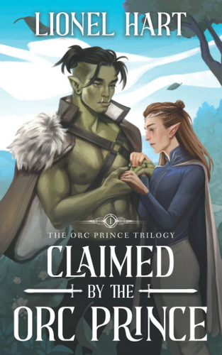 Claimed by the Orc Prince An MM Fantasy Romance by Lionel Hart