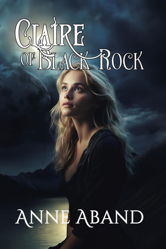 Claire of Black Rock (Romantic Paranormal Fantasy with Witches and Wolves) by ANNE. ABAND