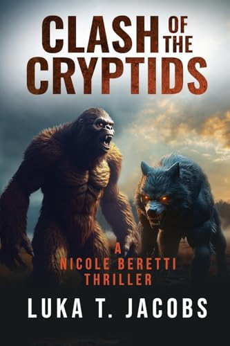 Clash of the Cryptids Part 1 A Nicole Beretti Thriller by Luka T. Jacobs
