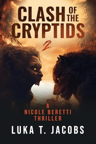 Clash Of The Cryptids Part 2 A Nicole Beretti Thriller by Luka T. Jacobs