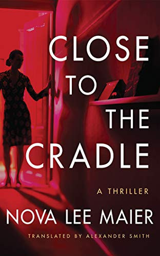 Close to the Cradle: A Thriller by Maier, Nova Lee