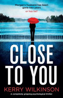 Close to You: A Completely Gripping Psychological Thriller by Kerry Wilkinson