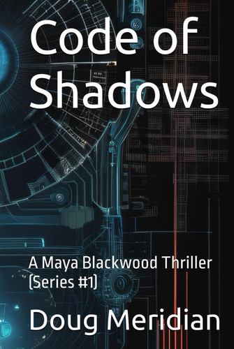 Code of Shadows A Maya Blackwood Thriller (Series #1) by Doug Meridian