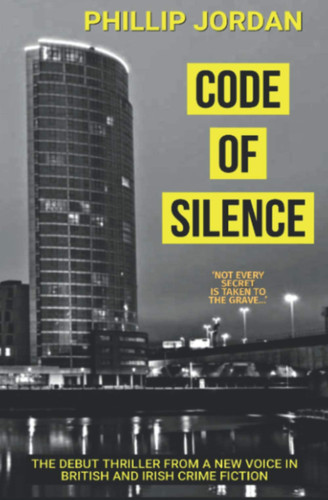 CODE OF SILENCE: The Belfast Crime Series ( A Detective Inspector Taylor Thriller) by JORDAN, PHILLIP