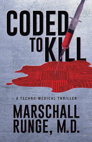 Coded to Kill A Techno-medical Thriller by Marschall Stevens Runge