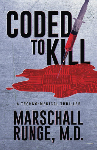 Coded to Kill: A Techno-Medical Thriller by Runge M.D., Marschall