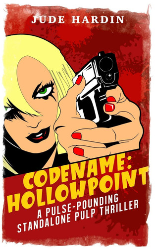 Codename Hollowpoint-A Pulse-Pounding Standalone Pulp Thriller by Jude Hardin