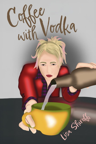 Coffee with Vodka by Lisa Shiroff