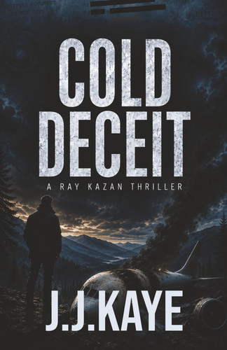 COLD DECEIT: A Ray Kazan Cold War Thriller – A ruthless American mercenary, a fatal air crash, and a covert mission into Gaddafi’s Libya (RAY KAZAN SERIES) by Kaye, J.J.