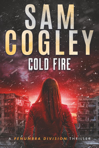 Cold Fire (Penumbra Division Thrillers) by Cogley, Sam