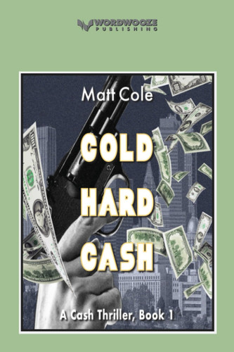 Cold Hard Cash A Cash Thriller, Book 1 by Matt Cole