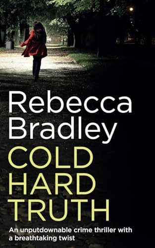 COLD HARD TRUTH an unputdownable crime thriller with a breathtaking twist (Detective Claudia Nunn Mystery) by BRADLEY, REBECCA