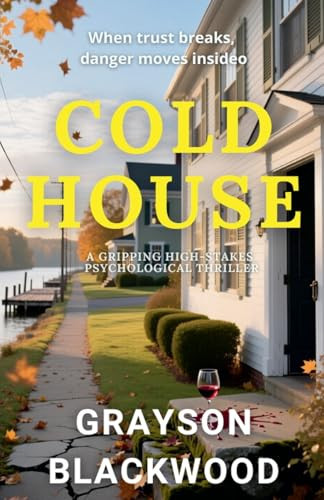 Cold House: a Gripping High-Stakes Psychological Thriller by Blackwood, Grayson