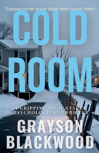 Cold Room A Gripping High-Stakes Psychological Thriller by GRAYSON. BLACKWOOD