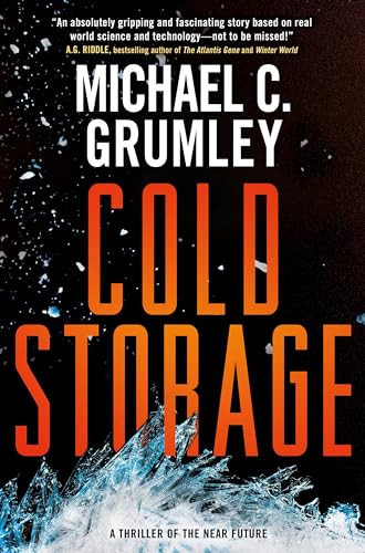 Cold Storage A Thriller of the Near Future by Michael C. Grumley
