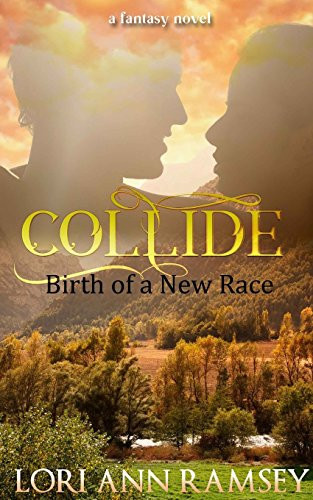 Collide: Birth of a New Race A Fantasy Novel by Lori Ramsey