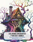 Coloring Enchanted Fantasy Homes - Relax And Unwind In The Dreamy World Of Fairy Homes by Diana Figueroa