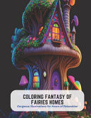 Coloring Fantasy of Fairies Homes - Gorgeous Illustrations for Hours of Relaxation by Victor Carlson