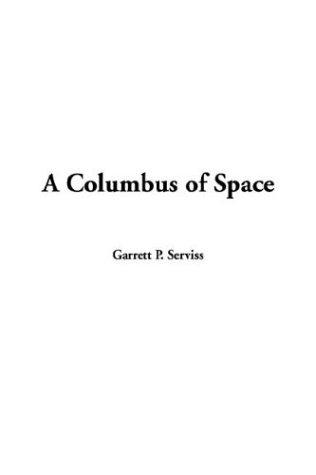 Columbus of Space by Garrett Putman Serviss