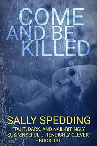 Come and Be Killed A Chilling Psychological Thriller by Sally Spedding