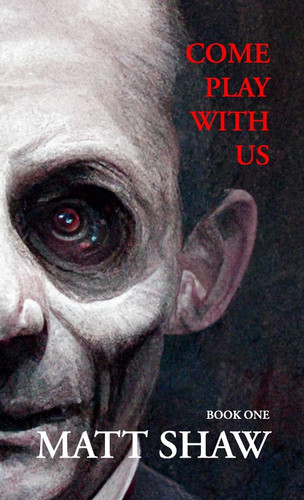 Come Play with Us An Extreme Horror Collection (Book 1) by Matt Shaw