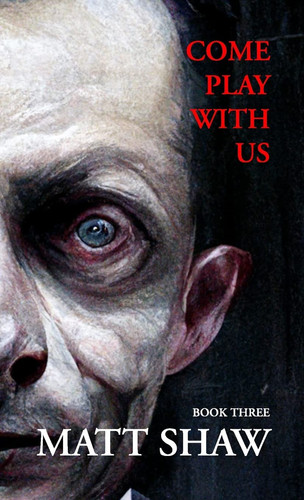 Come Play with Us An Extreme Horror Collection (Book 3) by Matt Shaw