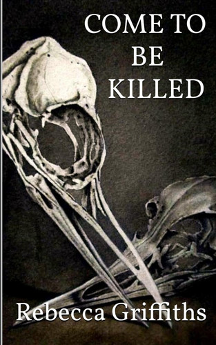 Come to be Killed: ... be sure your sin will find you out. by Griffiths, Rebecca