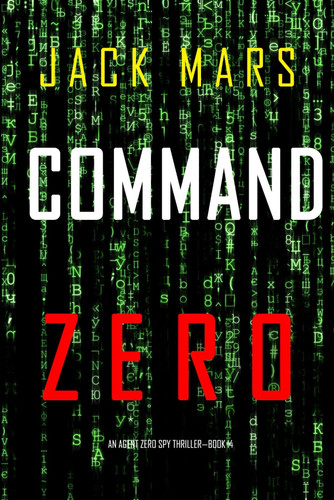 Command Zero (An Agent Zero Spy Thriller—Book #14) by Mars, Jack