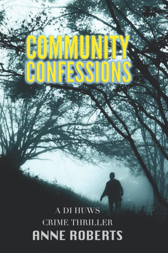 Community Confessions: A DI Huws Crime Thriller by Roberts, Anne