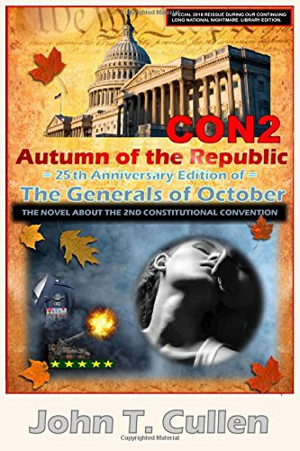 Con2 Autumn of the Republic (2018 Edition): Classic Thriller about a 2nd Constitutional Convention -- More Relevant and Terrifying Than Ever by John Cullen