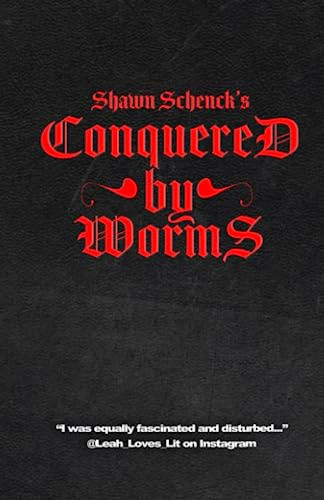 Conquered by Worms by SHAWN. SCHENCK