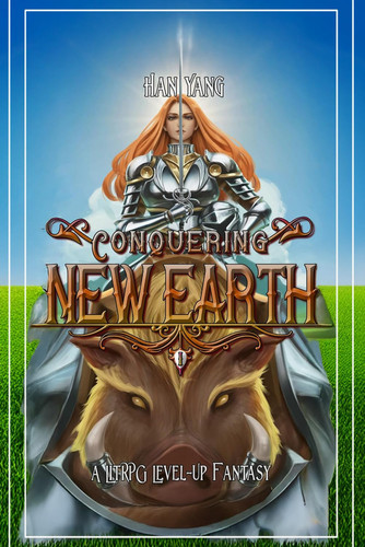 Conquering New Earth: A LitRPG Fantasy by Yang, Han