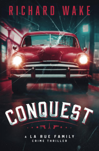 Conquest (The La Rue Family Crime Thriller Series) by Wake, Richard