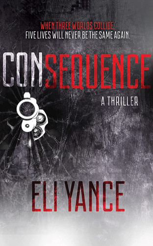 Consequence: A Thriller by Yance, Eli
