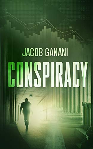Conspiracy A Global Financial Thriller by Jacob Ganani
