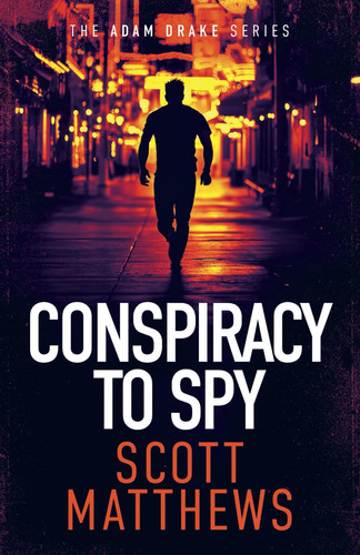 Conspiracy to Spy: An Adam Drake Thriller (The Adam Drake Series) by Matthews, Scott