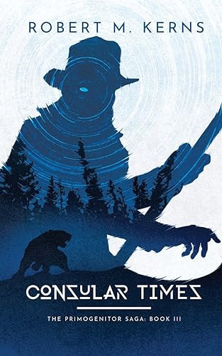 Consular Times An Epic Shifter Fantasy Adventure by Robert M. Kerns
