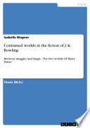 Contrasted worlds in the fiction of J. K. Rowling by Isabelle Wagner