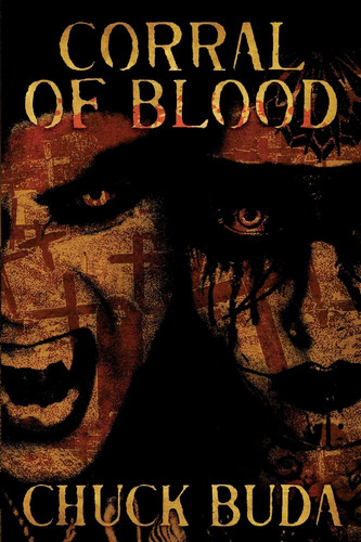 Corral of Blood A Supernatural Western Thriller by Chuck Buda